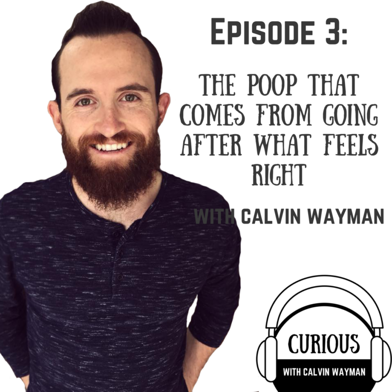 Episode 3 – The poop that comes from going after what feels right
