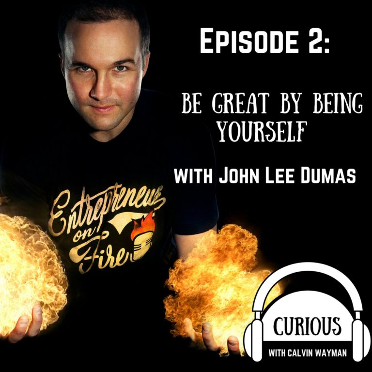 Episode 2 – Be great by being yourself – with John Lee Dumas