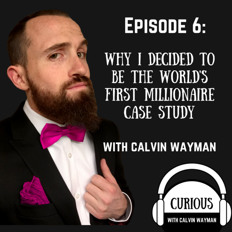 Episode 6 – Why I decided to be the first millionaire case study With Calvin Wayman