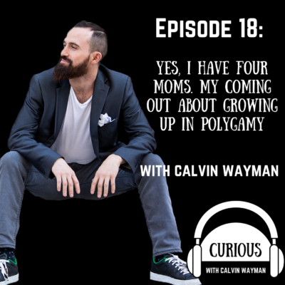 Episode 18 – Yes, I have four moms. My coming out about growing up in polygamy