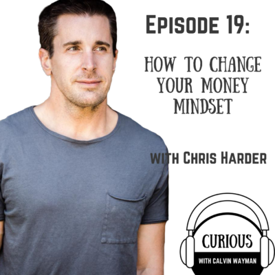 Episode 19 – How to change your money mindset – with Chris Harder