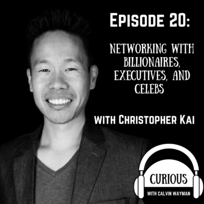 Episode 20 – Networking with billionaires, executives, and celebs with Christopher Kai
