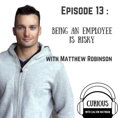 Episode 13 – Being an employee is risky with Matthew Robinson