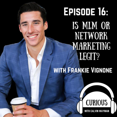 Episode 16 – Is MLM or network marketing legit? with Frankie Vignone
