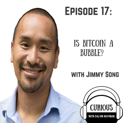 Episode 17 – Is Bitcoin a bubble? with Jimmy Song
