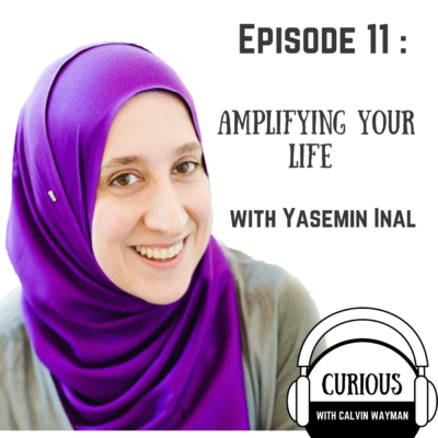Episode 11 – Amplifying Your Life with Yasemin Inal