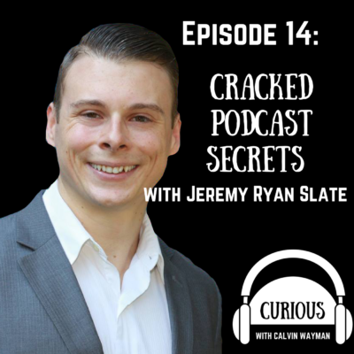 Episode 14 – Cracked Podcast Secrets with Jeremy Ryan Slate