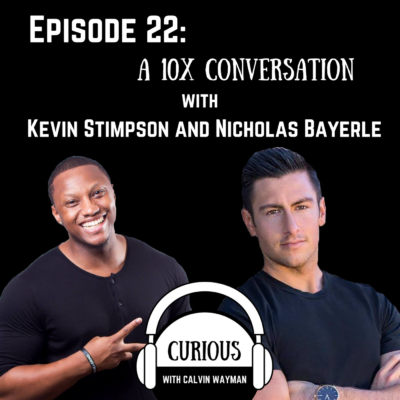 Episode 22 – A 10X Conversation with Kevin Stimpson and Nicholas Bayerle