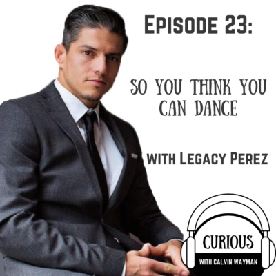 Episode 23 – So you think you can dance – with Legacy Perez