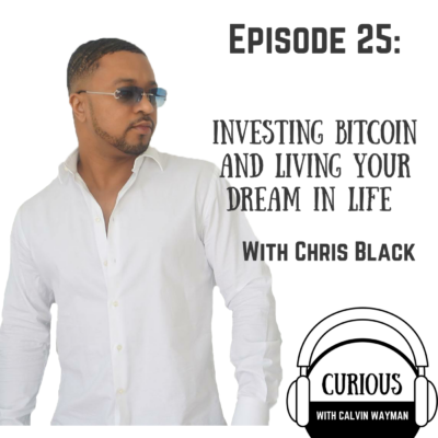 Episode 25 – Investing Bitcoin And Living Your Dream In Life With Chris Black