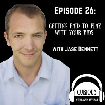 Episode 26 – Getting Paid To Play With Your Kids With Jase Bennett