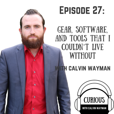 Episode 27 – Gear, Software, And Tools That I Couldn’t Live Without