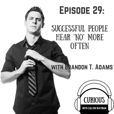 Episode 29 – Successful People Hear “No” More Often – Brandon T. Adams