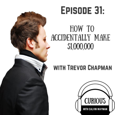 Episode 31 – How to accidentally make $1,000,000 with Trevor Chapman