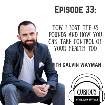 Episode 33 – How I lost the 45 pounds and how you can take control of your health too