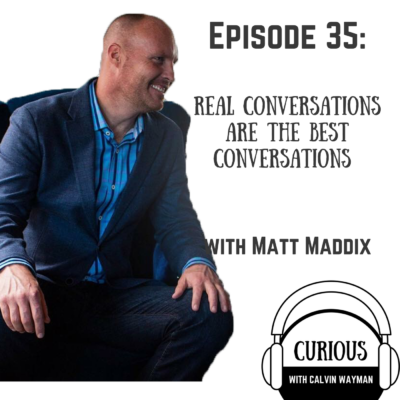 Episode 35 – Real Conversations Are The Best Conversations With Matt Maddix