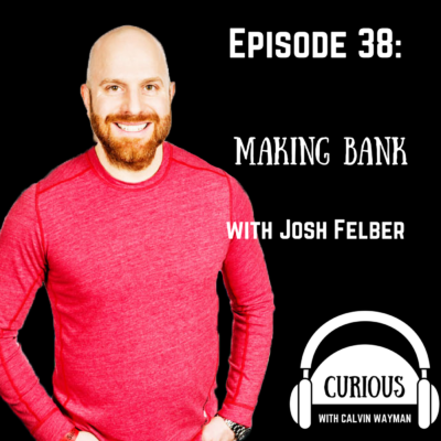 Episode 38 – Making Bank With Josh Felber
