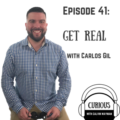 Episode 41 – Get Real With Carlos Gil