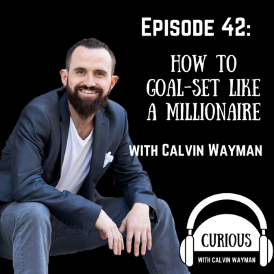 Episode 42 – How To Goal-Set Like A Millionaire