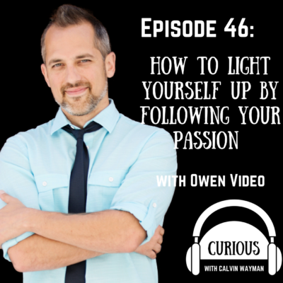 Episode 46 – How To Light Yourself Up By Following Your Passion With Owen Video