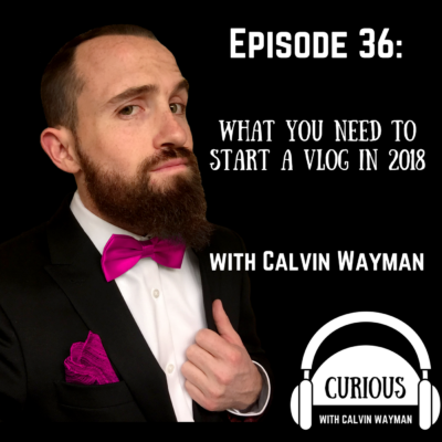 Episode 36 – What You Need To Start A Vlog In 2018