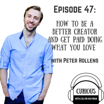 Episode 47 – How To Be A Better Creator And Get Paid Doing What You Love With Peter Hollens