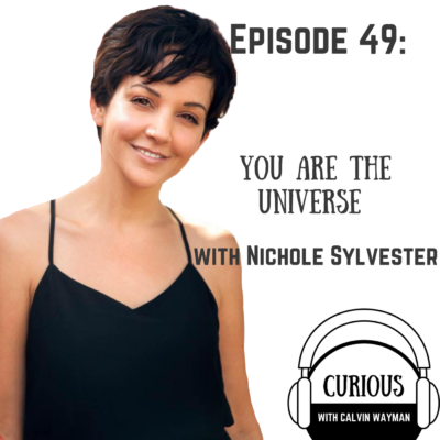 Episode 49 – You Are The Universe With Nichole Sylvester