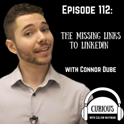 Episode 112 – The Missing Links To LinkedIn With Connor Dube