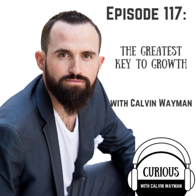 Episode 117 – The greatest Key To Growth With Calvin Wayman