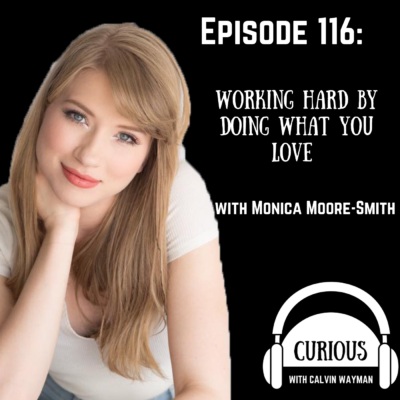 Episode 116 – Working Hard By Doing What You Love With Monica Moore-Smith