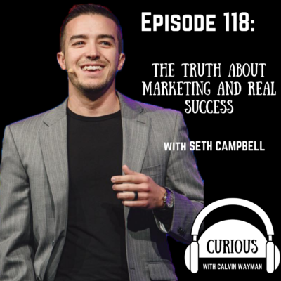 Episode 118 – The Truth About Network Marketing And Real Success – With Seth Campbell
