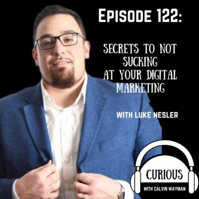 Episode 122 – Secrets To Not Sucking At Your Digital Marketing With Luke Nesler