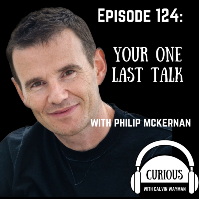 Episode 124 – Your One Last Talk With Philip McKernan