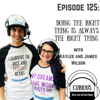 Episode 125 – Doing The Right Thing Is Always The Right Thing With Kaylee And James Wilson