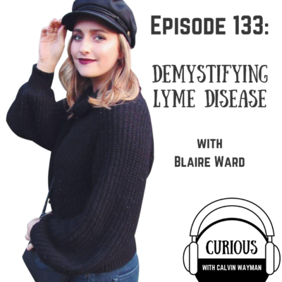 Episode 133 – Demystifying Lyme Disease With Blaire Ward