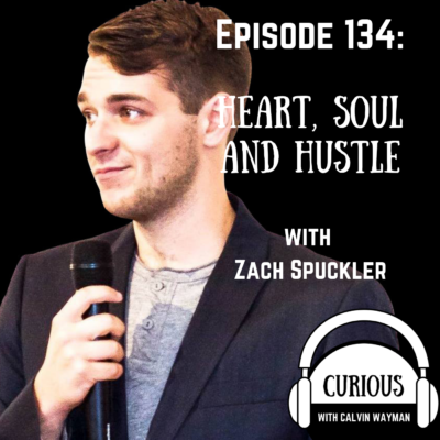 Episode 134 – Heart, Soul and Hustle with Zach Spuckler