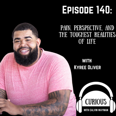 Episode 140 – Pain, Perspective, And The Toughest Realities Of Life With Kyree Oliver