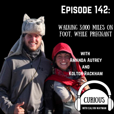 Episode 142 – Walking 3,000 Miles On Foot, While Pregnant With Amanda Autrey And Kolton Rackham