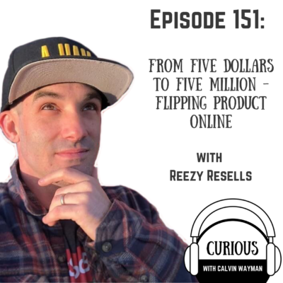 Episode 151 – From Five Dollars To Five Million – Flipping Product Online With Reezy Resells