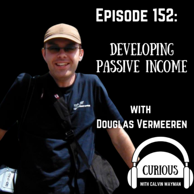 Episode 152 – Developing Passive Income With Douglas Vermeeren