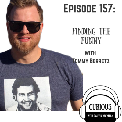 Episode 157 – Finding The Funny With Tommy Berretz
