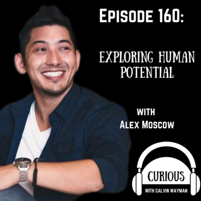 Episode 160 – Exploring Human Potential With Alex Moscow