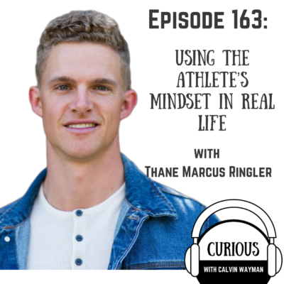 Episode 163 – Using The Athlete’s Mindset In Real Life With Thane Marcus Ringler