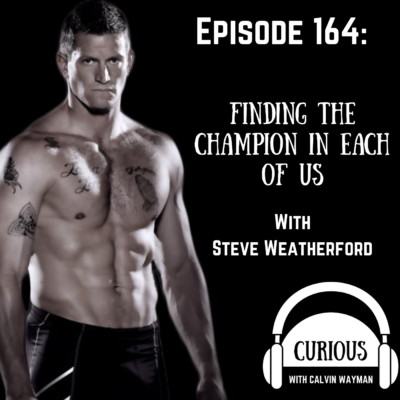 Episode 164 – Finding The Champion In Each Of Us With Super Bowl Champion Steve Weatherford