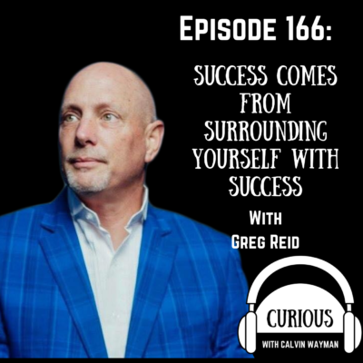 Episode 166 – Success Comes From Surrounding Yourself With Success With Greg Reid