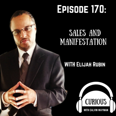 Episode 170 – Sales and Manifestation with Elijah Rubin