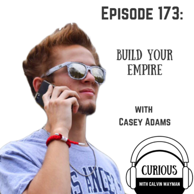 Episode 173 – Build Your Empire With Casey Adams