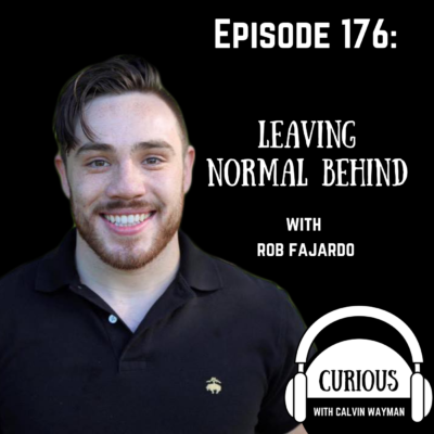Episode 176 – Leaving Normal Behind With Rob Fajardo