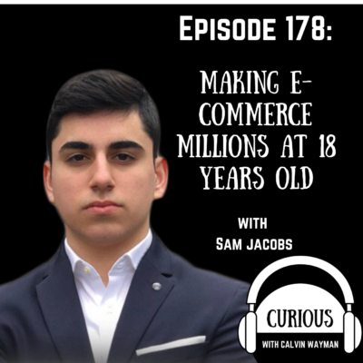 Episode 178 – Making E-commerce Millions at 18 Years Old With Sam Jacobs