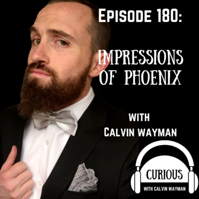 Episode 180 – Impressions Of Phoenix With Calvin Wayman